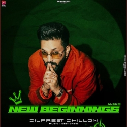 New Beginnings - Dilpreet Dhillon Mp3 Songs Mp3 Song