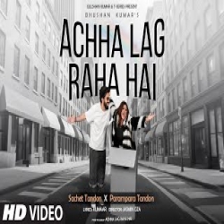 Achha Lag Raha Hai - Sachet Tandon, Parampara Tandon Mp3 Song