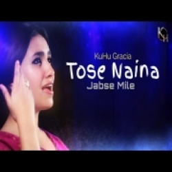 Tose Naina Jabse Mile - KuHu Gracia Mp3 Song