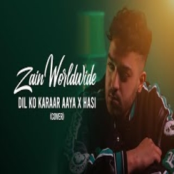 Dil Ko Karaar Aaya X Hasi (Cover) Zain Worldwide Mp3 Song