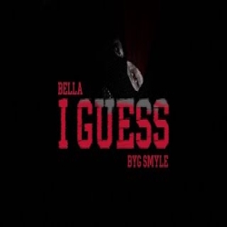 I Guess - Byg Smyle, Bella Mp3 Song