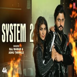 System 2 - Raj Mawar, Ashu Twinkle Ft Pooja Hooda Mp3 Song