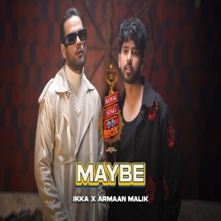 Maybe - Armaan Malik X Ikka Mp3 Song