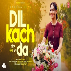 Dil Kach Da - Sweetaj Brar Mp3 Song