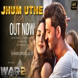 Jhum Uthe - War 2 Mp3 Song