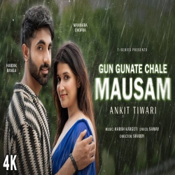 Gun Gunate Chale Mausam - Ankit Tiwari Mp3 Song
