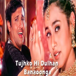 Tujhko Hi Dulhan Banaonga - Sonu Nigam, Alka Yagnik Mp3 Song