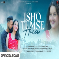 Ishq Tumse Huaa - Ashwani Machal Mp3 Song