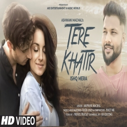 Tere Khatir Ishq Mera - Ashwani Machal Mp3 Song