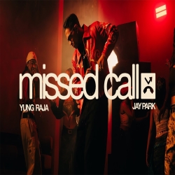 Missed call - Yung Raja Ft. Jay Park, Equipo Mp3 Song