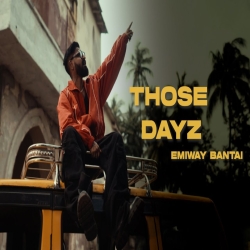 THOSE DAYZ - EMIWAY BANTAI Mp3 Song