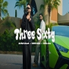 Three Sixty | Dilpreet Dhillon, Parmish Verma, Shipra Goyal
