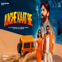 Kache Kaat Re - Masoom Sharma Mp3 Song