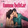 Tumse Behtar - Arijit Singh