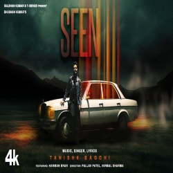 Seen - Tanishk Bagchi, Feat. Harman Brar Mp3 Song