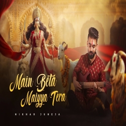 Main Beta Maiyya Tera - Nikhar Juneja Mp3 Song