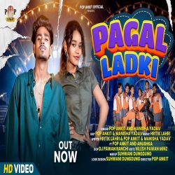 Pagal Ladki - Pop Ankit, Manisha Yadav, Anushka Mp3 Song