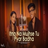 Itna Na Mujhse Tu Pyar Badha (New Version) - Kajal Sharma