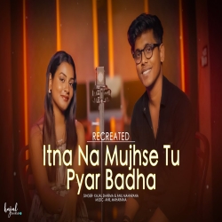 Itna Na Mujhse Tu Pyar Badha (New Version) - Kajal Sharma Mp3 Song