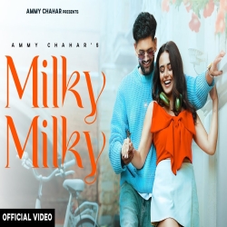 Milky Milky - Ammy Chahar Mp3 Song