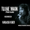 Tujhe Main Pyar Karoon - Kailash Kher