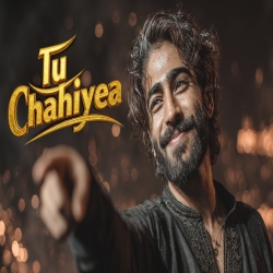 Tu Chahiyea - The Sound of a Lovers Madness Mp3 Song