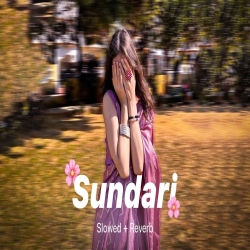 Sundari (Slowed - Reverb) - Sanju Rathod Ft. Yashika Jatav Mp3 Song