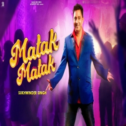 Matak Matak - Sukhwinder Singh Mp3 Song