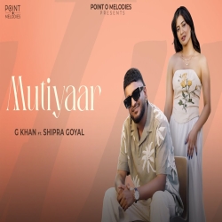 Mutiyaar - G khan, Shipra Goyal Mp3 Song