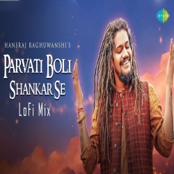 Parvati Boli Shankar Se (LoFi Mix) - Hansraj Raghuwanshi Mp3 Song