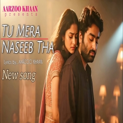 Tu Mera Naseeb Tha - Aarzoo Khaan Mp3 Song