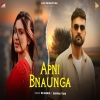 Apni Bnaunga - KK Manik, Ft. Barsha Itani