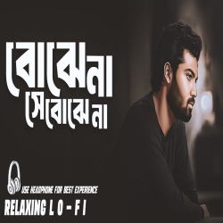 Bojhe Na Se Bojhena (Lo-Fi Version) Mp3 Song