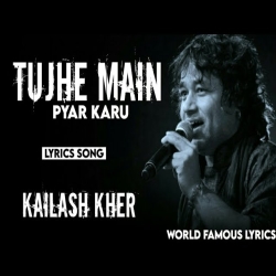 Tujhe Main Pyar Karu - Kailash Kher Mp3 Song