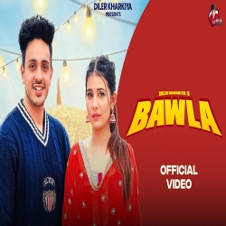 Bawla - Diler Kharkiya, Swara verma Mp3 Song