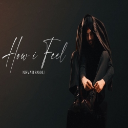How I Feel - Nirvair Pannu Mp3 Song