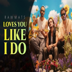 Loves You Like I Do - Rawmats Mp3 Song