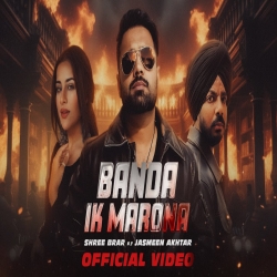 Banda Ik Marona - Shree Brar, Ft. Jasmeen Akhtar Mp3 Song