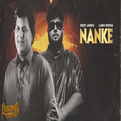 Nanke (LEGENDS) - Labh Heera, Deep Jandu Mp3 Song