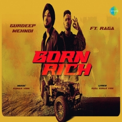 Born Rich - Gurdeep Mehndi, Ft. Raga Mp3 Song