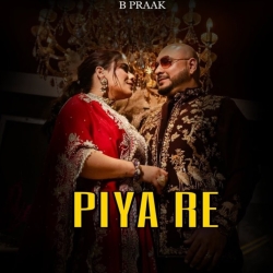Piya Re - B Praak Mp3 Song