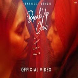 Breakup Glow - Ravneet Singh Mp3 Song