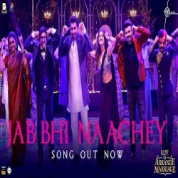 Jab Bhi Naachey (Luv Ki Arrange Marriage) Nakash Aziz Mp3 Song