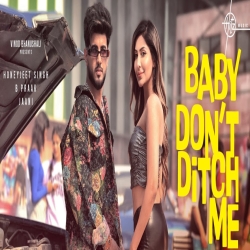 Baby Don't Ditch Me - Honeyjeet Singh, B Praak Mp3 Song