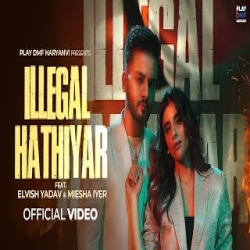 Illegal Hathiyar - Elvish Yadav, Renuka Panwar Mp3 Song