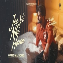 Jee Vi Nahi Hona - Khushi Pandher Mp3 Song