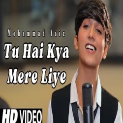 Tu Hai Kya Mere Liye - Mohammad Faiz Mp3 Song