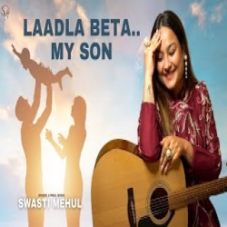 Laadla Beta - Swasti Mehul Mp3 Song