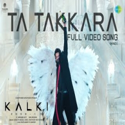 Ta Takkara (Kalki 2898 AD) Prabhas Mp3 Song