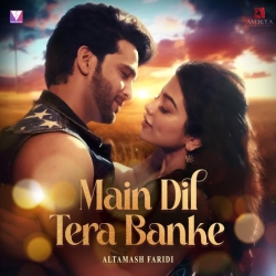 Main Dil Tera Banke - Altamash Faridi Mp3 Song